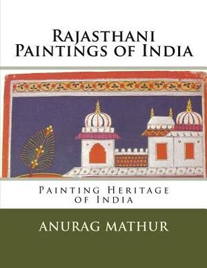 Rajasthani Paintings of India: Painting Heritage of India by Anurag Mathur