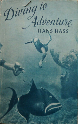 Diving to Adventure: Harpoon and Camera Under the Sea by Hans Hass