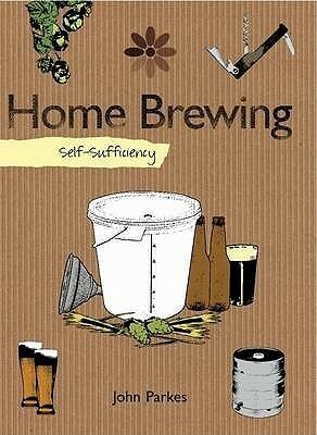 Self Sufficiency Home Brewing (Self Sufficiency) by John Parkes