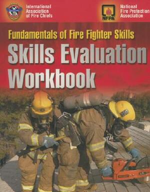 Fundamentals of Fire Fighter Skills Workbook: Skills Evaluation Workbook by National Fire Protection Association, International Association of Fire Chiefs