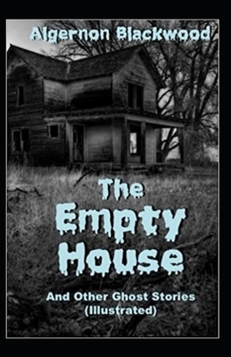 The Empty House and Other Ghost Stories-Original Edition(Annotated) by Algernon Blackwood