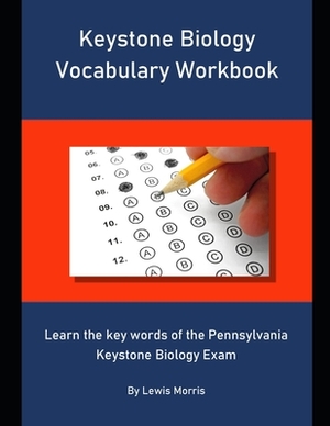 Keystone Biology Vocabulary Workbook: Learn the key words of the Pennsylvania Keystone Biology Exam by Lewis Morris