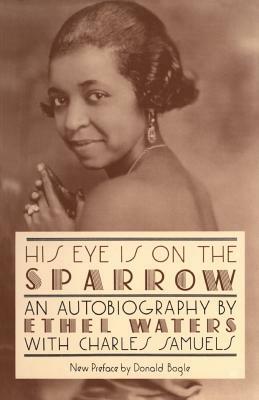 His Eye Is on the Sparrow: An Autobiography by Ethel Waters