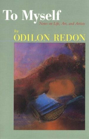 To Myself: Notes on Life, Art, and Artists by Odilon Redon