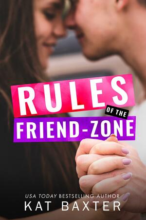 Rules of the Friend-Zone by Kat Baxter, Kat Baxter