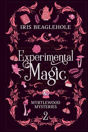 Experimental Magic: Myrtlewood Mysteries Book 2 by Iris Beaglehole, Iris Beaglehole