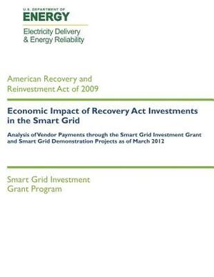 Economic Impact of Recovery Act Investments in the Smart Grid: Analysis of Vendor Payments through the Smart Grid Investments Grant and Smart Grid Dem by U. S. Department of Energy