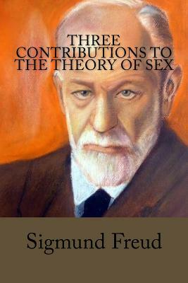 Three Contributions to the Theory of Sex by Sigmund Freud