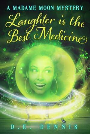 Laughter Is The Best Medicine by D.E. Dennis