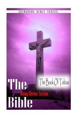 The Bible, Douay Rheims Version- The Book Of Tobias by Douay Rheims