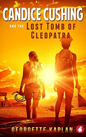Candice Cushing and the Lost Tomb of Cleopatra by Georgette Kaplan