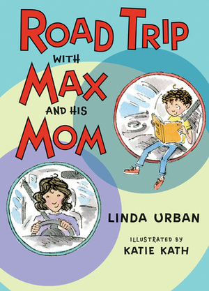Road Trip with Max and His Mom by Linda Urban, Katie Kath