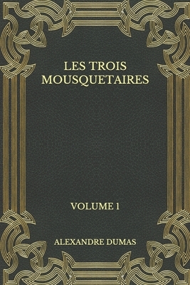 Les trois mousquetaires: Volume 1 by Alexandre Dumas