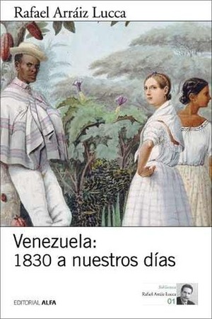 Venezuela: 1830 a nuestros días by Rafael Arráiz Lucca