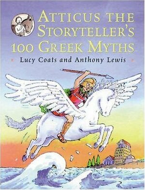 Atticus the Storyteller: 100 Stories from Greece by Lucy Coats, Anthony Lewis