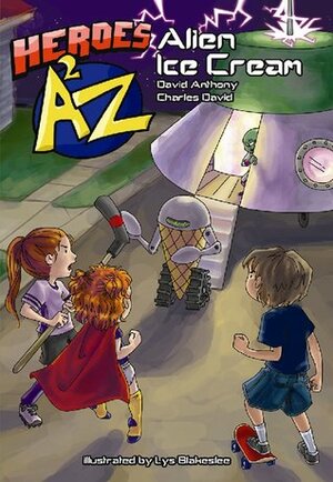 Heroes A2Z #1: Alien Ice Cream by David Anthony, Charles David Clasman, Lys Blakeslee