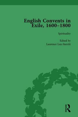 English Convents in Exile, 1600-1800, Part I, Vol 2 by Laurence Lux-Sterritt, Nicky Hallett, Caroline Bowden