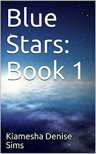 Blue Stars: Book 1: Meteors are like miracles: they come unexpectedly by Kiamesha Sims