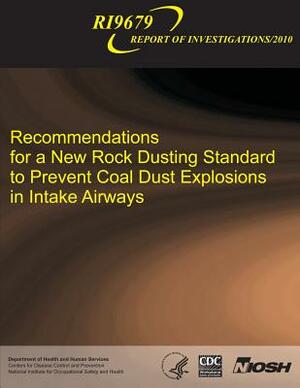 Recommendations for a New Rock Dusting Standard to Prevent Coal Dust Explosions in Intake Airways by Eric S. Weiss, Marcia L. Harris, Michael J. Sapko