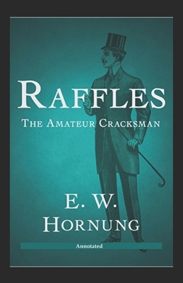 Raffles The Amateur Cracksman Annotated by E W Hornung