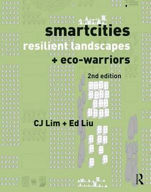 Smartcities, Resilient Landscapes and Eco-Warriors by Ed Liu, Cj Lim