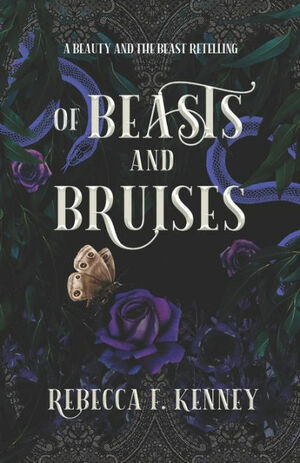 Of Beasts and Bruises: A Beauty & the Beast retelling with two beasts by Rebecca F. Kenney