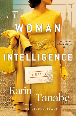 A Woman of Intelligence: A Novel by Karin Tanabe, Karin Tanabe