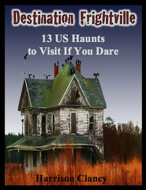 Destination Frightville: 13 U.S. Haunts to Visit if You Dare by Harrison Clancy