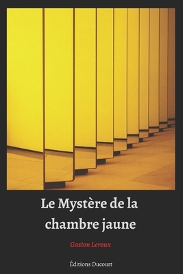 Le Mystère de la chambre jaune by Gaston Leroux