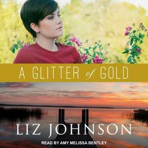 A Glitter of Gold by Liz Johnson