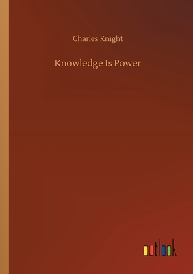 Knowledge Is Power by Charles Knight