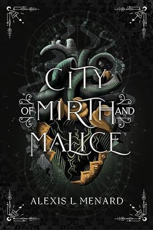 City of Mirth and Malice by Alexis L. Menard