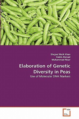 Elaboration of Genetic Diversity in Peas by Habib Ahmad, Muhammad Nisar, Shujaul Mulk Khan