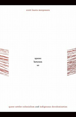 Spaces Between Us by Scott Lauria Morgensen