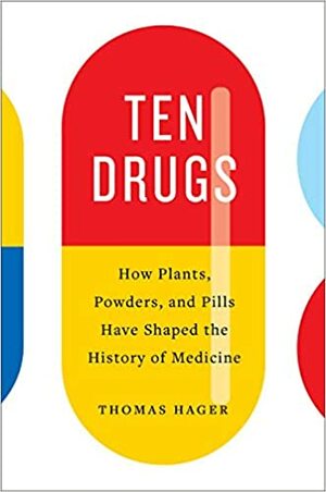 Dziesięć leków, które ukształtowały medycynę by Thomas Hager