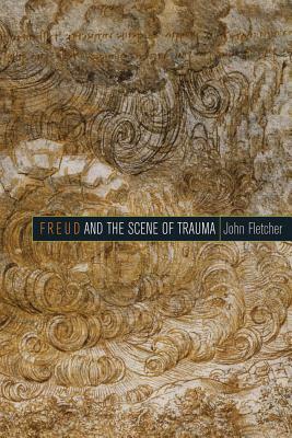 Freud and the Scene of Trauma by John Fletcher