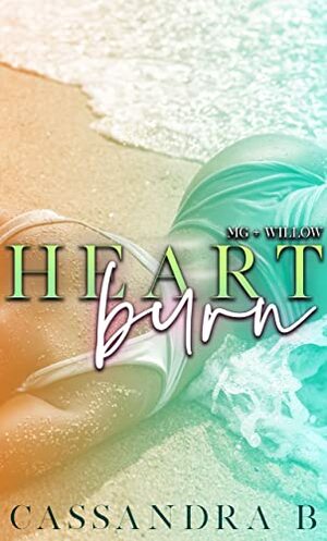 Heart Burn: MG + Willow (Eastover Summer Series Book 1) by Cassandra B, Aubreé Pynn