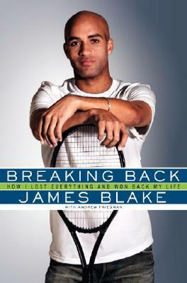 Breaking Back: How I Lost Everything and Won Back My Life by James Blake