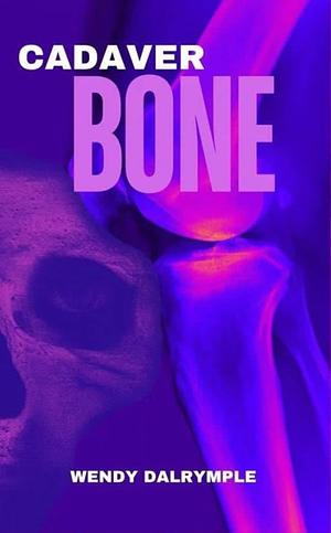 Cadaver Bone by Wendy Dalrymple