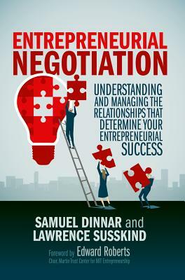Entrepreneurial Negotiation: Understanding and Managing the Relationships That Determine Your Entrepreneurial Success by Samuel Dinnar, Lawrence Susskind