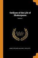 Outlines of the Life of Shakespeare; Volume 1 by James Orchard Halliwell-Phillipps