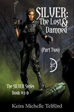 SILVER: The Lost & Damned (Part Two) (The Amaranthe Chronicles, #2.2) by Keira Michelle Telford