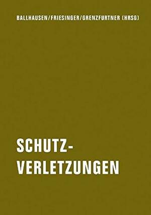 Schutzverletzungen: Legitimation medialer Gewalt by Günther Friesinger, Johannes Grenzfurthner