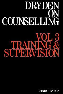 Dryden on Counselling: Training and Supervision by Windy Dryden