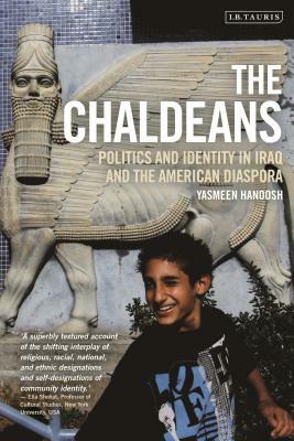 The Chaldeans: Politics and Identity in Iraq and the American Diaspora by Yasmeen Hanoosh