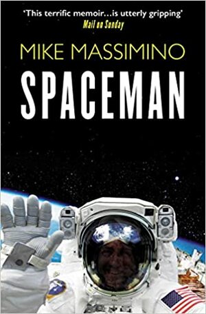 Spaceman: An Astronaut's Unlikely Journey to Unlock the Secrets of the Universe by Mike Massimino, Tanner Colby