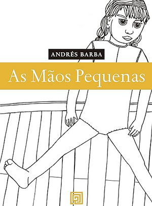 As Mãos Pequenas by Andrés Barba