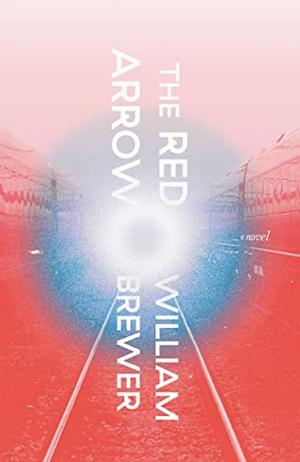 The Red Arrow: A novel by William Brewer