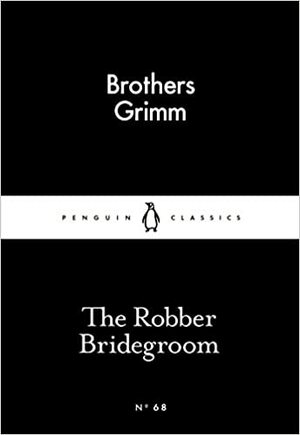 The Robber Bridegroom by Jacob Grimm, William Karl Grimm