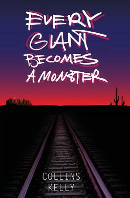 Every Giant Becomes a Monster by Collins Kelly